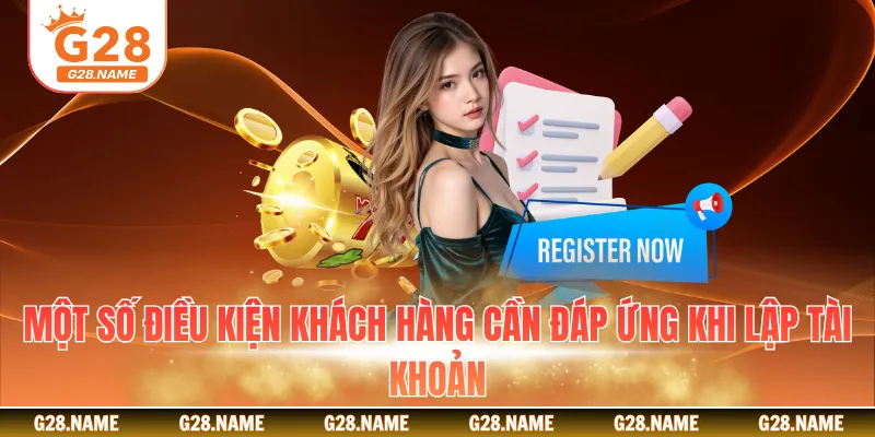 Một số điều kiện khách hàng cần đáp ứng khi lập tài khoản