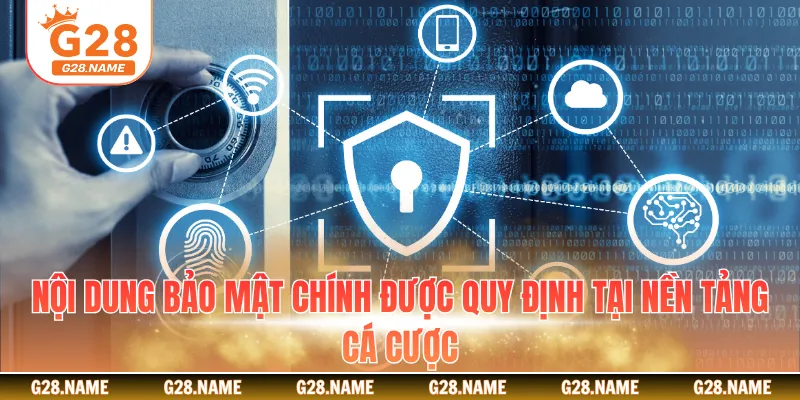 Nội dung bảo mật chính được quy định tại nền tảng cá cược