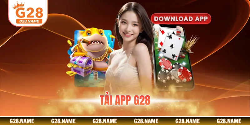Tải App G28 Trên Nhiều Thiết Bị Để Giải Trí Đỉnh Cao