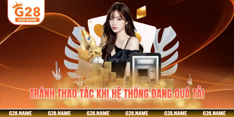 Tránh thao tác khi hệ thống đang quá tải